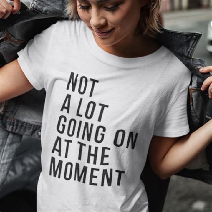 A Lot Going On At The Moment Shirt: A Trendy Statement Piece