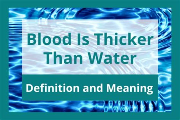 Blood Thicker Than Water Full: Exploring the Profound Meaning and Its Relevance in Modern Times