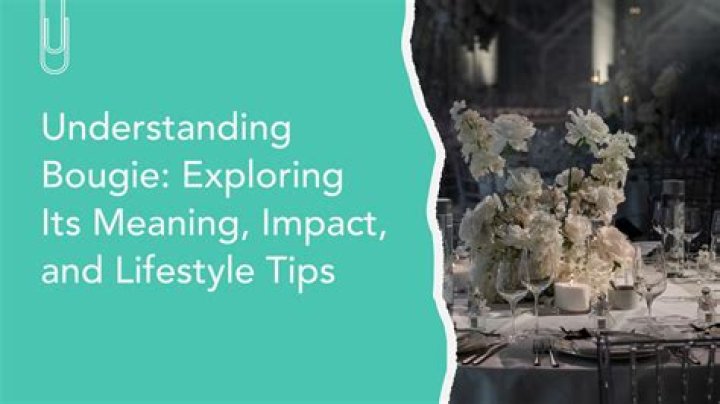 Defining Bougie: Understanding the Modern Interpretation of Luxury and Status