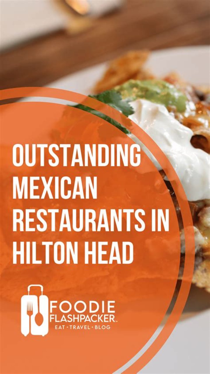 Mexican Restaurants in Hilton Head Island: Your Ultimate Guide to Flavorful Dining