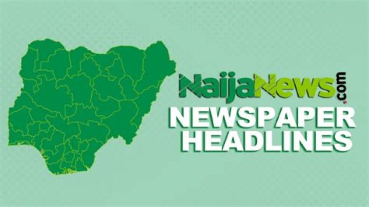 Nigerian Newspapers Today: Your Gateway to Reliable News and Updates